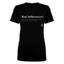 Load image into Gallery viewer, BAD INFLUENCE(ER) - PREMIUM WOMEN&#39;S S/S TEE - BLACK
